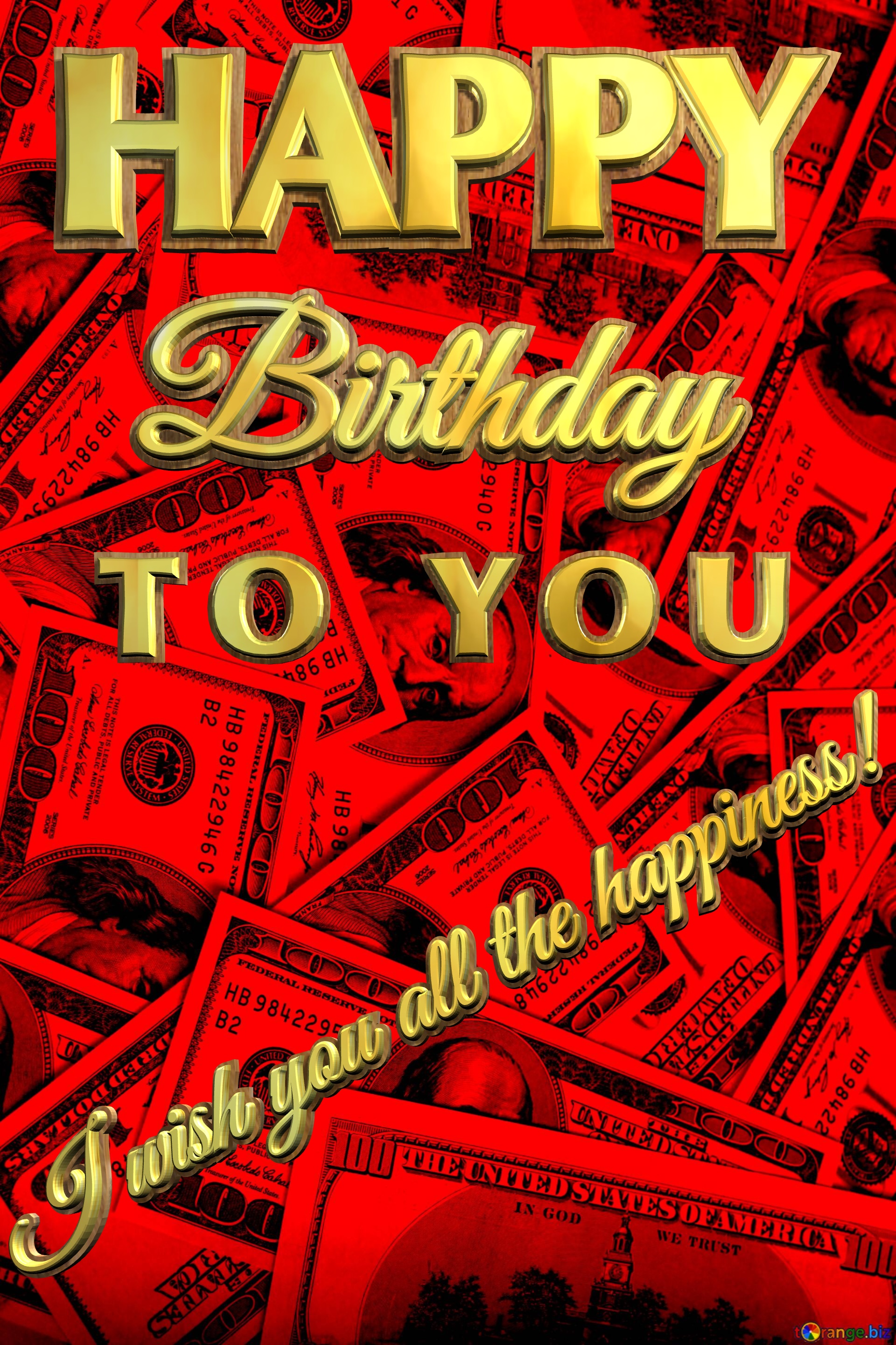 HAPPY Birthday T O   Y O U I wish you all the happiness!  Dollars red background №0