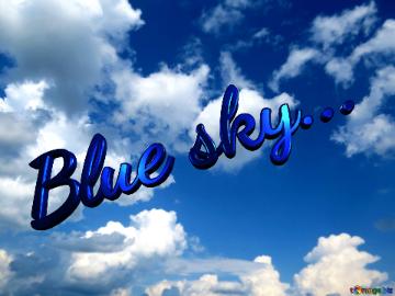 Blue sky...