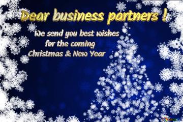 Dear business partners ! We send you best wishes for the coming Christmas & New Year Christmas background