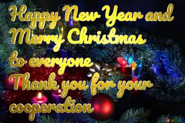 Happy New Year and Merry Christmas  to everyone Thank you for your  cooperation
