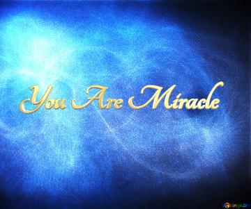 You Are Miracle Blue Background