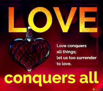 Love Conquers  All Things;  Let Us Too Surrender  To Love. Heart Bokeh Background
