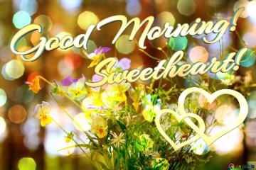 Good Morning! Sweetheart!    Bouquet Of Forest Flowers Art Greeting Card Background