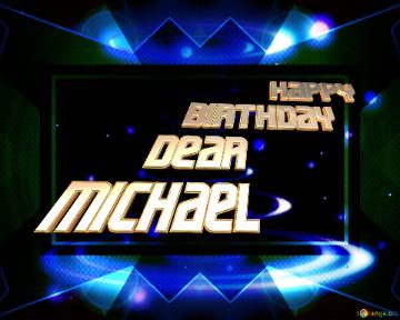              HAPPY       BIRTHDAY     DEAR  MICHAEL 