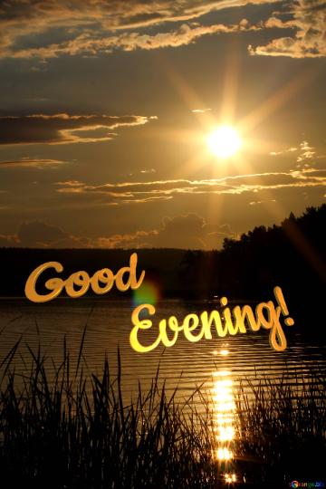 Good Evening! Beautiful Evening