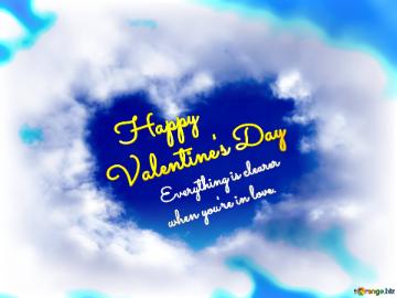 Clouds Heart Frame Happy Valentine`s Day Everything Is Clearer  When You`re In Love. Clouds Heart