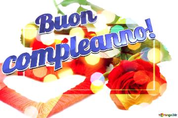      Buon  Compleanno!  Background Of Wishes: Love In Full Bloom