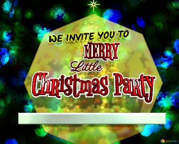 Christmas Party WE INVITE YOU TO  Little MERRY  