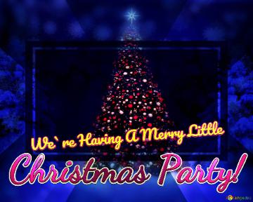 Christmas Party! We`re Having A Merry Little 