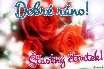 Dobré ráno! Šťastný čtvrtek! Rose Elegance: Greetings of Love in Floral Harmony