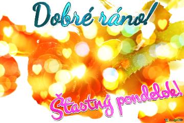 Dobré ráno! Šťastný pondelok! 