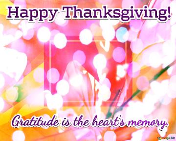 Gratitude is the heart`s memory. Happy Thanksgiving!  Whispering Winds Whimsy