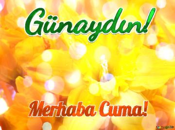 Günaydın! Merhaba Cuma! 