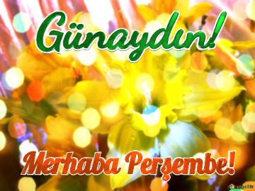 Günaydın! Merhaba Perşembe!  Litty Vibes: Greetings In Full Blooming Excitement