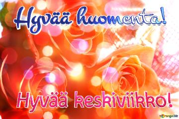 Hyvää Huomenta! Hyvää Keskiviikko!  Rose Serenade: Greetings Of Love In...