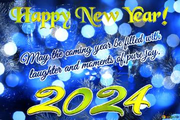 May The Coming Year Be Filled With   Laughter And Moments Of Pure Joy 2024 Joyful Holiday Season...
