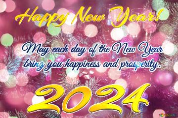 May each day of the New Year 2024  bring you happiness and prosperity.