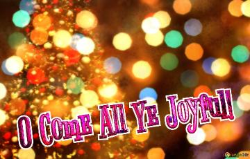 O Come All Ye Joyful! 