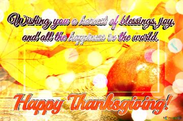 Wishing harvest blessings Happy Thanksgiving!