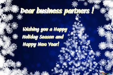 Dear Business Partners ! Wishing You A Happy  Holiday Season And  Happy New Year!   Christmas...