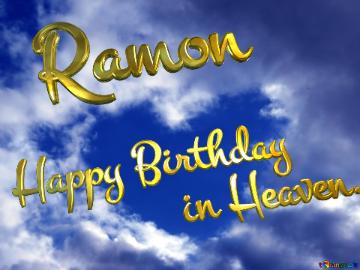 Ramon Happy Birthday    in Heaven.