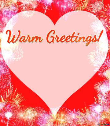 Heart Warm Greetings!