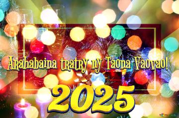 Arahabaina tratry ny Taona Vaovao! 2025 