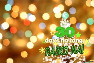 days na lang, 30  PASKO NA!       Christmas snowflakes background lights