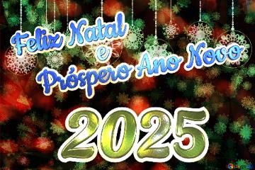 Feliz Natal 2025 e Próspero Ano Novo 