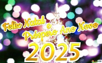 Feliz Natal 2025 e Próspero Ano Novo 