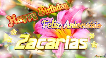 Happy Birthday  Feliz Aniversário   Zacarias        Flores Da Reflexão