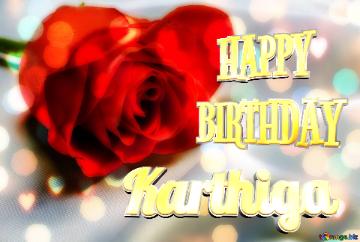   Happy Birthday Karthiga   Red Flower Rose Background