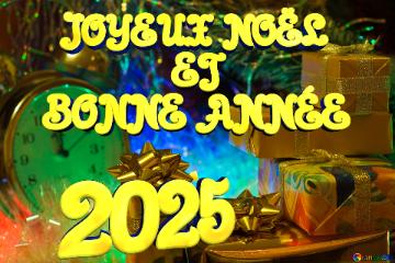  JOYEUX NOËL              ET  BONNE ANNÉE 2025 