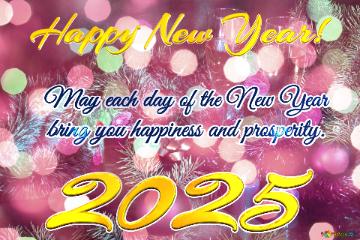 May Each Day Of The New Year   Bring You Happiness And Prosperity. Happy New Year! 2025  Cozy...