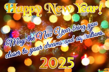  May The New Year Bring You  Closer To Your Dreams And Aspirations. Happy New Year! 2025  Whimsical ...