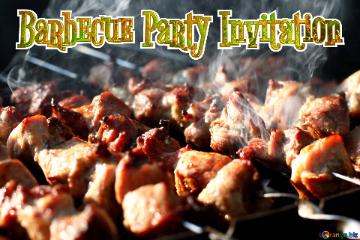 Barbecue Party Invitation  Beautiful Photo Kebab Meat On Skewers