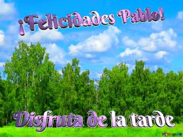 ¡felicidades Pablo! Disfruta De La Tarde  Nature  Forest And Sky