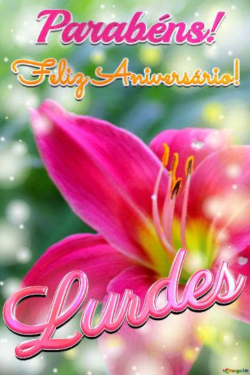 Feliz Aniversário! Parabéns! Lurdes  Flores Da Serenidade