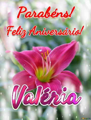 Feliz Aniversário! Parabéns! Valéria  Flores Da Gratidão