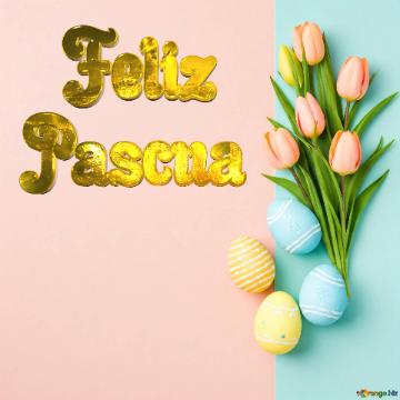   Feliz Pascua  Colorful Easter Eggs And Tulips In Pastel Background - Spring Celebration Decor