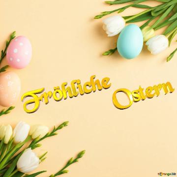 Fröhliche                 Ostern  Spring Celebration: Colorful Easter Eggs and Fresh Tulips on Soft Orange Background