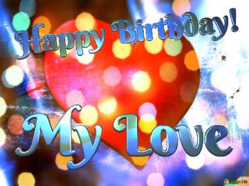 Happy Birthday! My Love  Vibrant Heart With Bokeh Lights – A Colorful Expression Of Love