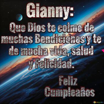 Que Dios te colme de muchas Bendiciones y te y Felicidad. de mucha vida, salud Cumpleaños Feliz Gianny:  