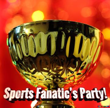 Sports Fanatic’s Party!  The Golden Bowl