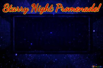 Starry Night Promenade! 