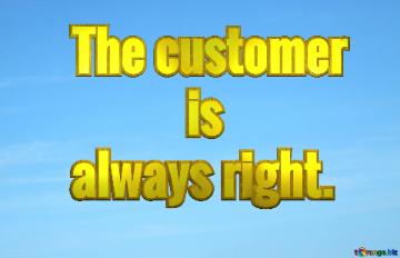 Sky background lettering The customer is  always right Clear sky