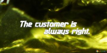 Lettering The customer is always right. green quartz  texture