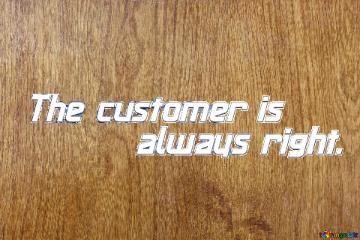 Wooden Sign The Customer Is  Always Right. Wood Texture
