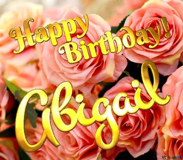 Abigail Happy birthday greeting card against the background of rose flowers