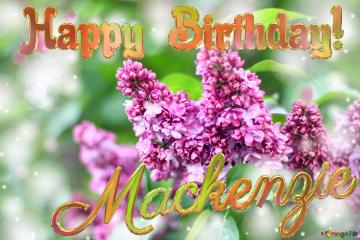 Mackenzie Happy Birthday! Blooming Lilac Background